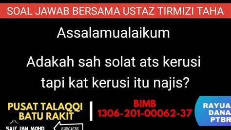 For more information and source, see on this link : Soal Jawab - Solat atas kerusi yang bernajis - YouTube