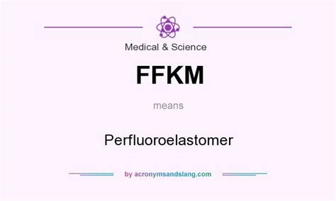 Ffkms (by astm 1418 standard) (equivalent to ffpms by iso/din 1629 standard). FFKM - Perfluoroelastomer in Medical & Science by ...