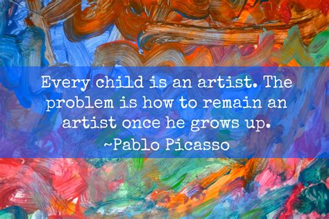 Picasso Quote - Every child is an artist - Mrs. Weber's Neighborhood