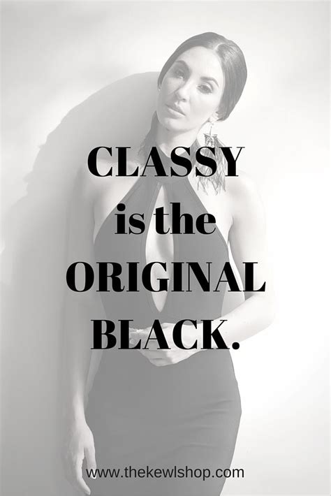 Classy is the new Black. @thekewlshop | Fashion quotes ...