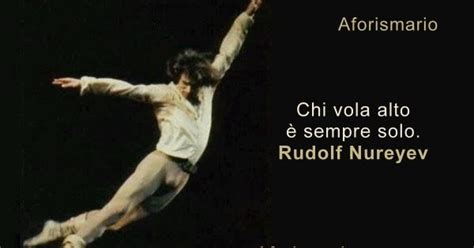 Varie frasi prese qua e la,leggetele sono veramente belle!!.la musica in sottofondo s'intitola: Le frasi più belle e significative di Rudolf Nureyev ...