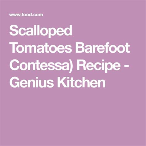 It's a wonderfully moist and sweet quick bread! Scalloped Tomatoes (Barefoot Contessa) | Recipe | Food ...