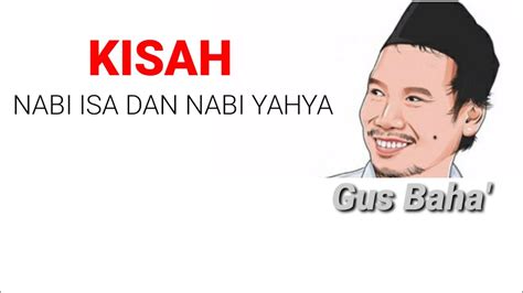 Kesamaan mereka berdua adalah pada ciptaan. Gus Baha | Kisah Nabi Isa Dan Nabi Yahya - YouTube