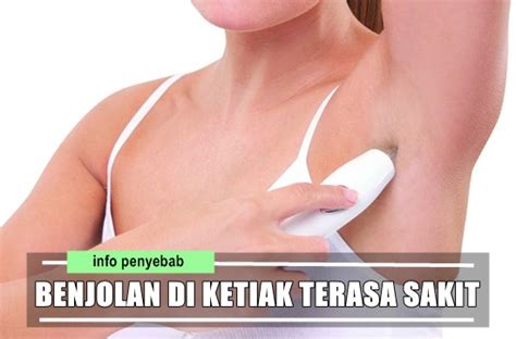 Pernahkah anda menemukan benjolan di ketiak dan terasa sakit? Penyebab Benjolan Di Ketiak Kiri Terasa Sakit Saat Ditekan ...