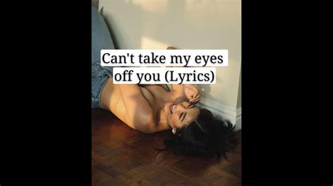 The lyrics for can't take my eyes off you by joseph vincent have been translated into 16 languages. Can't take my eyes off you (Lyrics) - YouTube
