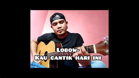 There is no strumming pattern for this song yet. Cover lagu lobow kau cantik hari ini - YouTube