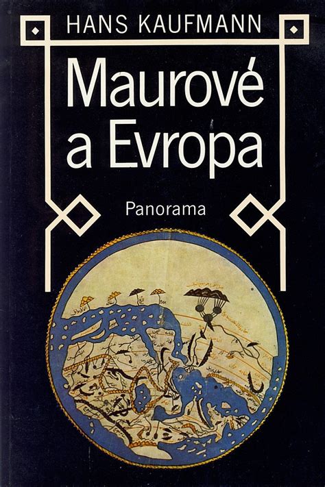 Кристиан камарго, анамария маринка, микаэл нюквист и др. Maurové a Evropa - Hans Kaufmann | Databáze knih