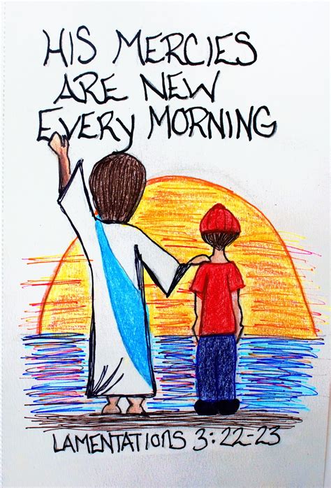 Bible verses about the morning and early prayer. "His mercies are new every morning." Lamentations 3:22-23 ...