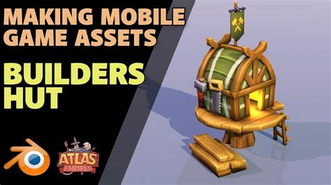 Making Mobile Game Assets | The Builders Hut | Atlas Empires