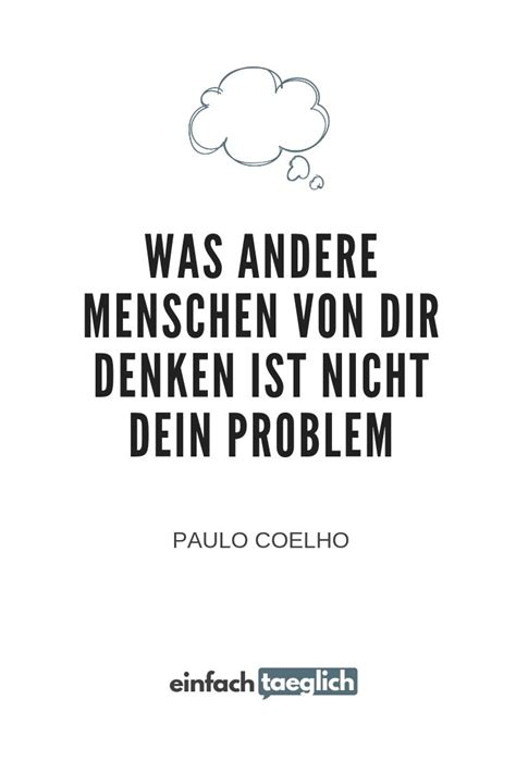 Die besten zitate von paulo coelho psychologie einfachde. Was andere Menschen von dir denken ist nicht dein Problem ...
