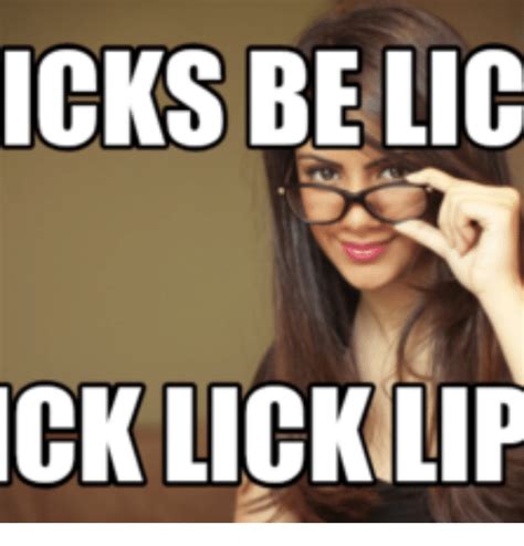 Why settle for less if you can get everything? ICKS BELIC CK LICK LIP | Lick Meme on SIZZLE