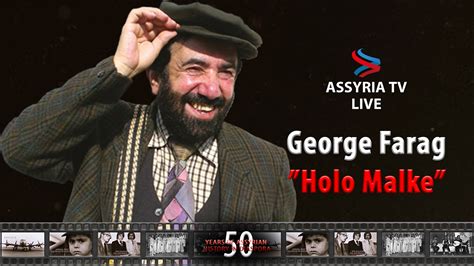 One of the things that has changed a lot is the way my family looks at me and the support i get from the assyrian community. Live Interview with George Farag "Holo Malke" - Assyria ...