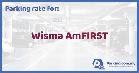 1 jam pertama atau sebahagian daripadanya: Parking Rate | Wisma AmFIRST