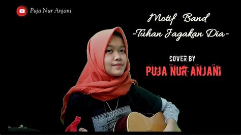 Check spelling or type a new query. Tuhan Jagakan Dia - Motif Band | LIRIK ( COVER BY PUJA NUR ANJANI ) - YouTube