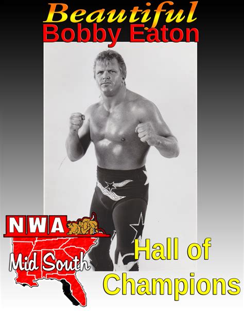 Known for his work as 1/2 of the midnight express, eaton saw the world from a pro wrestling ring. Beautiful Bobby Eaton - NWA MID SOUTH Hall of Champions Tribute Video - Pro Wrestling Mid South