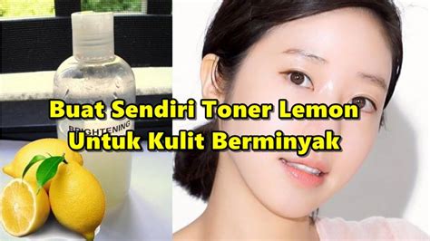 Kamu bisa sesuaikan dengan jenis dan kebutuhan kulitmu, ya! Buat Sendiri Toner Lemon Untuk Kulit Berminyak, Selamat ...