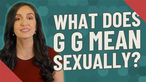 It's just an argument name. What does G G mean sexually? - YouTube