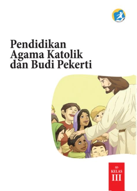 Buku k13 bagi kelas 3 sd/mi telah tersedia. Kelas 3 SD Pendidikan Agama Katolik dan Budi Pekerti Siswa 2017 | Ebook Anak