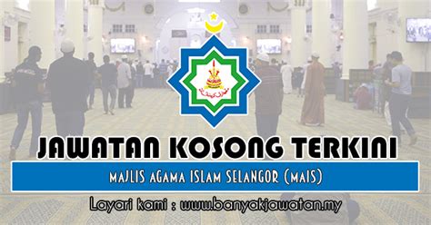 Cari jawatan kosong kerajaan terkini? Jawatan Kosong di Majlis Agama Islam Selangor (MAIS) - 15 ...