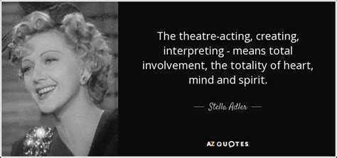 Stella adler famous quotes & sayings. Stella Adler quote: The theatre-acting, creating ...