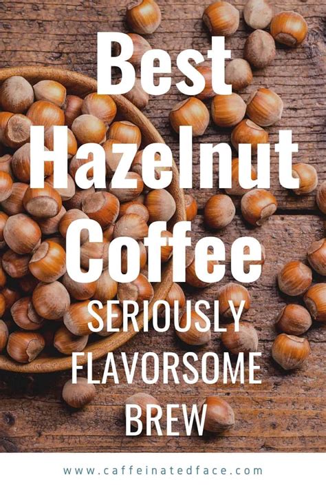 A rich gulp that is like melted coffee ice cream, minus some of the sugar. Best Hazelnut Coffee | Seriously Flavorsome Brew (2021)