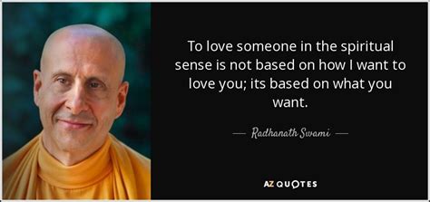 The journey home, p.186, simon and schuster if our mind is in conflict, not balanced with our body and with the needs of the soul, then there is a fundamental disunity in our life. Radhanath Swami quote: To love someone in the spiritual sense is not based...