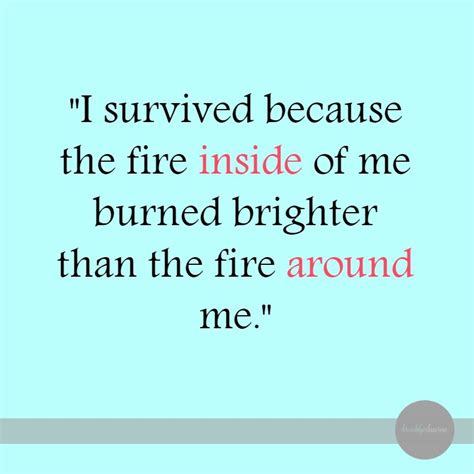 Suffering of any kind is a very clear and unmistakable sign that we have abandoned love. I survived because the fire inside of me burned brighter than the fire around me. #quotes # ...