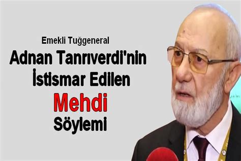 Cumhurbaşkanı tayyip erdoğan'ın eski başdanışmanı, emekli general adnan tanrıverdi'nin kurucusu olduğu sadat hakkında verilen soru. Adnan Tanrıverdi'nin İstismar Edilen Mehdi Söylemi | Altsayfa