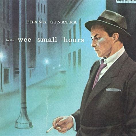 It was introduced as the title track of frank sinatra's 1955 album in the wee small hours. In The Wee Small Hours LP | Vinile Frank Sinatra 1955