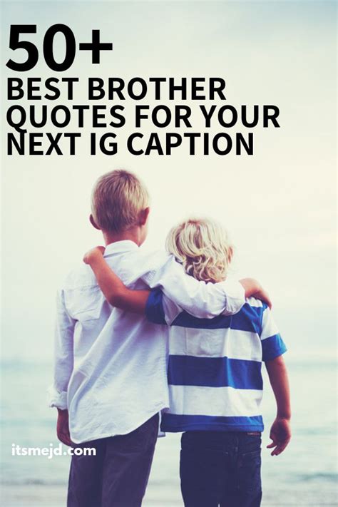 He's making sure you're always distracted. 75+ Best Brother Quotes To Use For Your Next Instagram ...