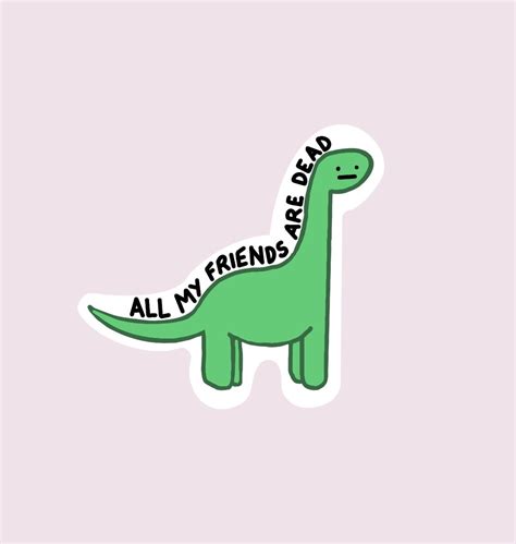 All My Friends Are Dead Dinosaur Vinyl Sticker, Funny Sticker, Horror Sticker, Trendy Sticker 