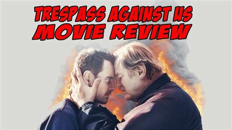 The film stars michael fassbender, brendan gleeson, sean harris, lyndsey marshal, rory kinnear, and killian scott. Trespass Against Us Movie Review - YouTube