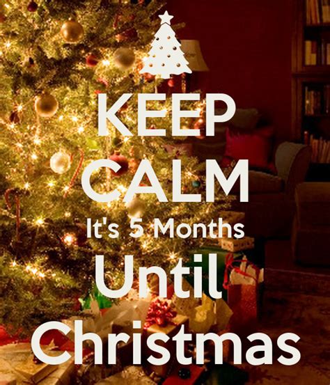 Maybe you would like to learn more about one of these? KEEP CALM It's 5 Months Until Christmas Poster ...