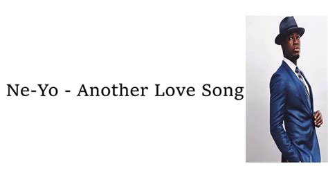 This smooth r&b singer established early on that he wasn't only a formidable vocalist on the charts. Ne-Yo- Another Love Song (Lyrics Video) - YouTube
