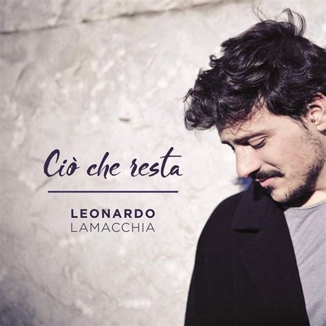 Canzone in gara tra le nuove proposte del festival di sanremo 2017. Leonardo Lamacchia - Ciò che resta [singolo Sanremo 2017 ...