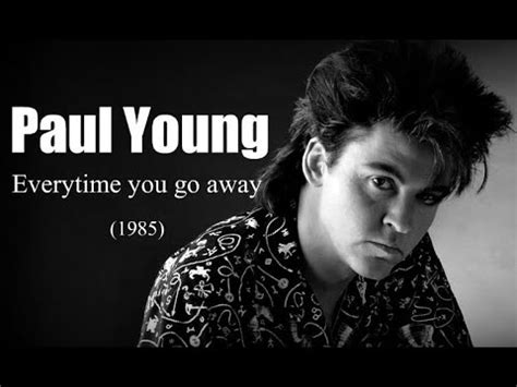 Then why do we lose so many tears? Paul Young - Everytime you go away (1985) - YouTube