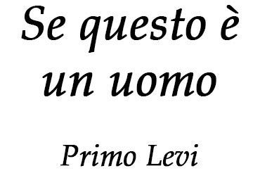 Se questo è un uomo è il capolavoro di primo levi scritto, come ha affermato l'autore stesso, nella e' un testo che è stato definito racconto commentato in quanto si sviluppa su una alternanza di. Primo Levi Se Questo E Un Uomo Poesia Analisi - Poesie Poesie
