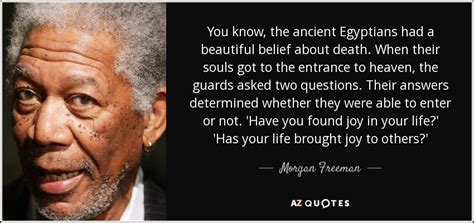 Check spelling or type a new query. Morgan Freeman quote: You know, the ancient Egyptians had ...