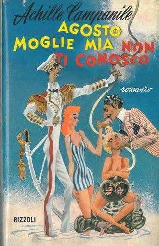 Presto pubblicherò delle foto, di risultati, solo risultati! Agosto, moglie mia non ti conosco. di CAMPANILE Achille ...