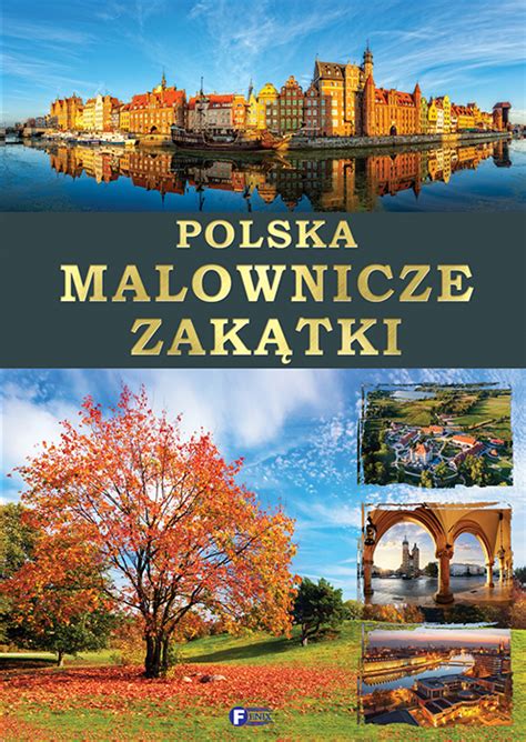 Liczę, że polska się przekona. POLSKA. MALOWNICZE ZAKĄTKI - Wydawnictwo Fenix