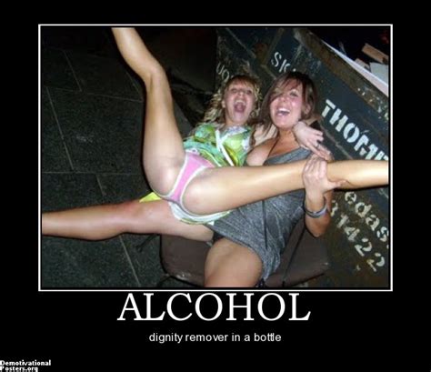 We have thin girls and fat ladies and most have fully shaven pussies. ALCOHOL dignity remover in a bottle demotivational poster ...
