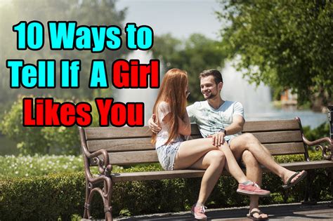 Her star sign will tell you whether. 10 Ways To Tell If A Girl Likes You - Signs She's Into You