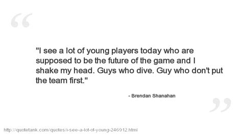 Things are going to change in toronto, and players who give half toronto maple leafs president brendan shanahan will need patience, a sense of humor and a tough skin to get through the task of trying to end the leafs' stanley cup. Brendan Shanahan Quotes - YouTube