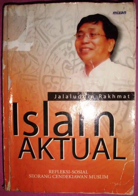 Jalaludin rakhmat merupakan guru besar ilmu komunikasi yang juga politisi pdip. Jual Buku Islam Aktual: Refleksi Sosial Seorang ...