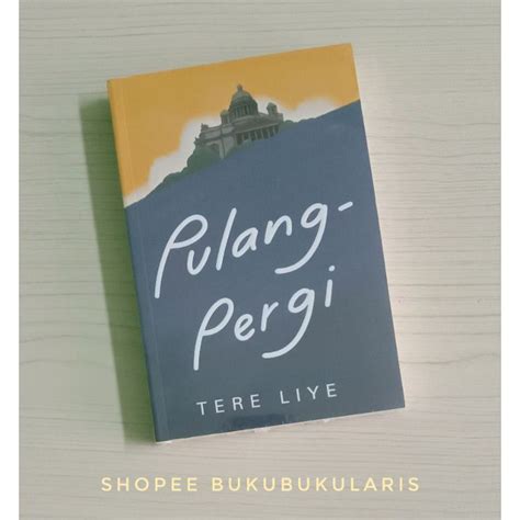 Ketika pulang, waktu yang ditempuh terasa begitu cepat. Pulang-Pergi (Tere Liye) | Shopee Indonesia