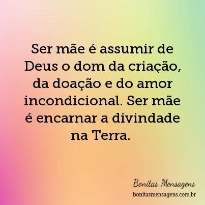 É você amar alguém intensamente. Ser mãe é assumir de Deus o dom da criação, da doação e do ...