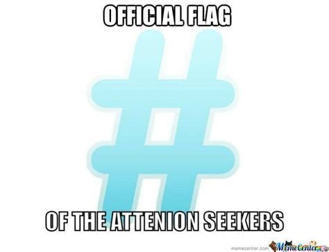 The other was attention seeking to the max. The Hashtag.... | Funny quotes, Funny p, Attention seekers