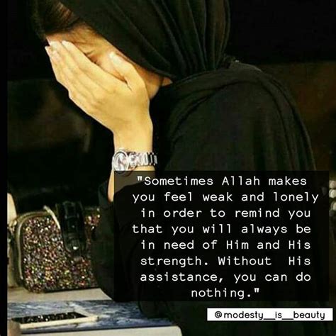 Explore 368 islamic quotes by authors including jerry falwell, muhammad ali jinnah, and gore vidal at brainyquote has been providing inspirational quotes since 2001 to our worldwide community. Sometimes Allah makes you feel weak and lonely in order to remind you that you will always be in ...