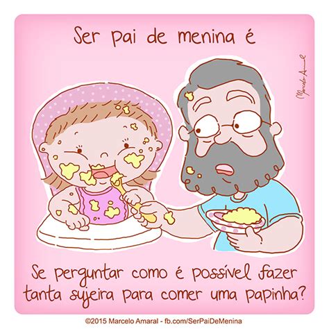 Não é uma missão fácil ser pai, mas ela é recompensada pelo sorriso e pelos carinhos dos filhos. Ser Pai de Menina é… #58