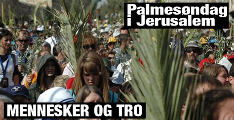 Gudstjeneste tretten kirke palmesøndag 2020. Mennesker og Tro: Palmesøndag i Jerusalem | SKRIFTEN